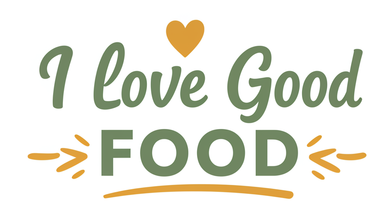 I Love Good Food